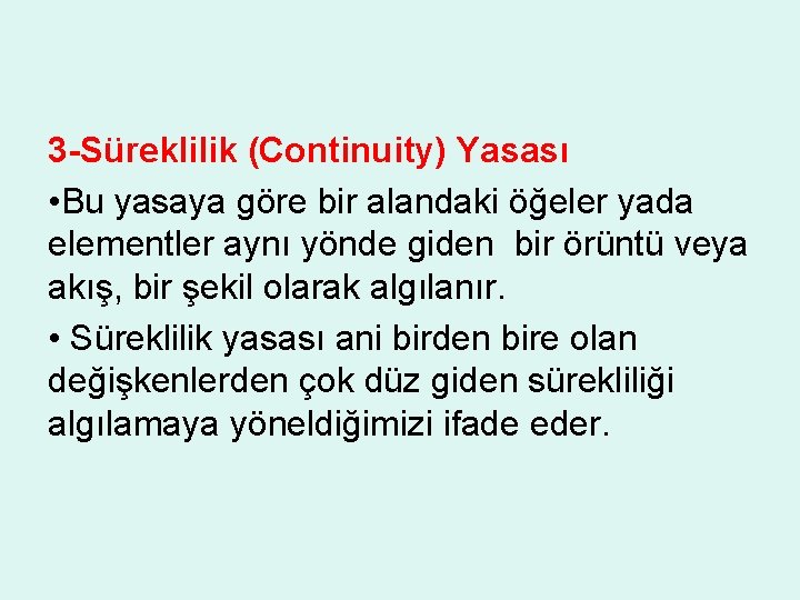 3 -Süreklilik (Continuity) Yasası • Bu yasaya göre bir alandaki öğeler yada elementler aynı