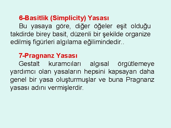 6 -Basitlik (Simplicity) Yasası Bu yasaya göre, diğer öğeler eşit olduğu takdirde birey basit,