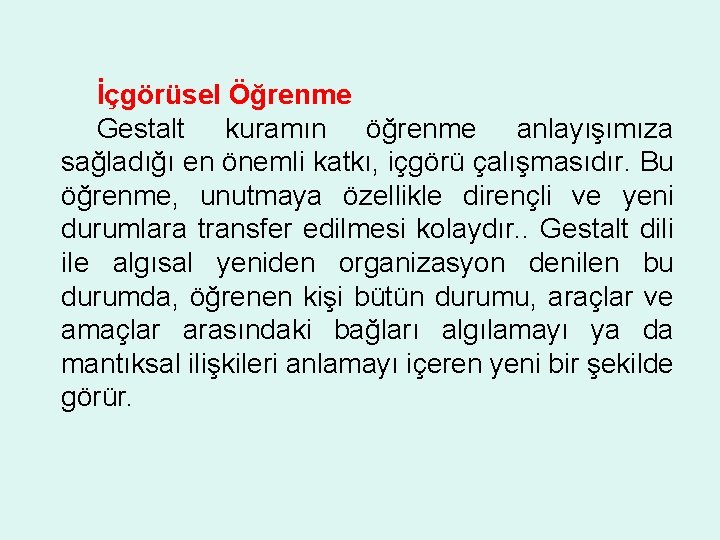 İçgörüsel Öğrenme Gestalt kuramın öğrenme anlayışımıza sağladığı en önemli katkı, içgörü çalışmasıdır. Bu öğrenme,