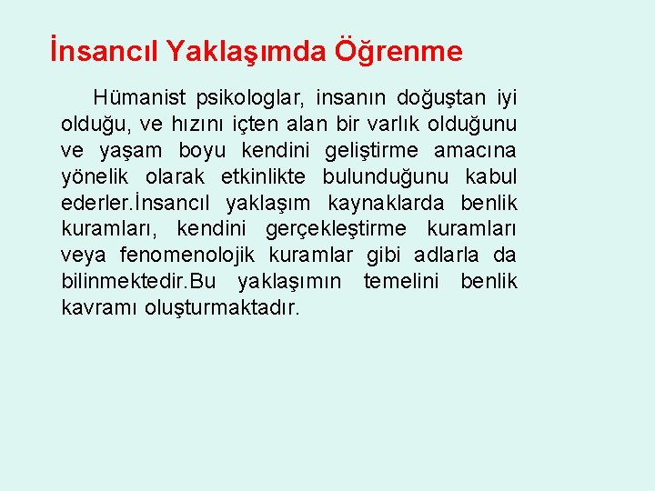 İnsancıl Yaklaşımda Öğrenme Hümanist psikologlar, insanın doğuştan iyi olduğu, ve hızını içten alan bir