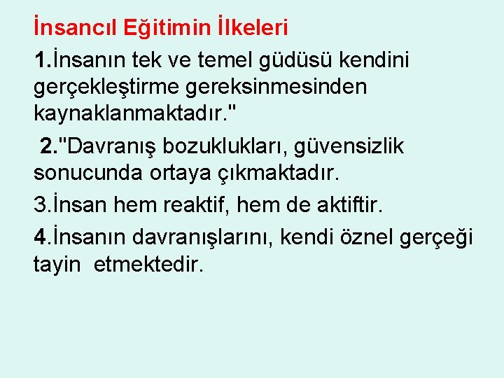 İnsancıl Eğitimin İlkeleri 1. İnsanın tek ve temel güdüsü kendini gerçekleştirme gereksinmesinden kaynaklanmaktadır. "