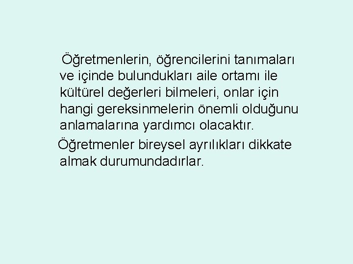 Öğretmenlerin, öğrencilerini tanımaları ve içinde bulundukları aile ortamı ile kültürel değerleri bilmeleri, onlar için