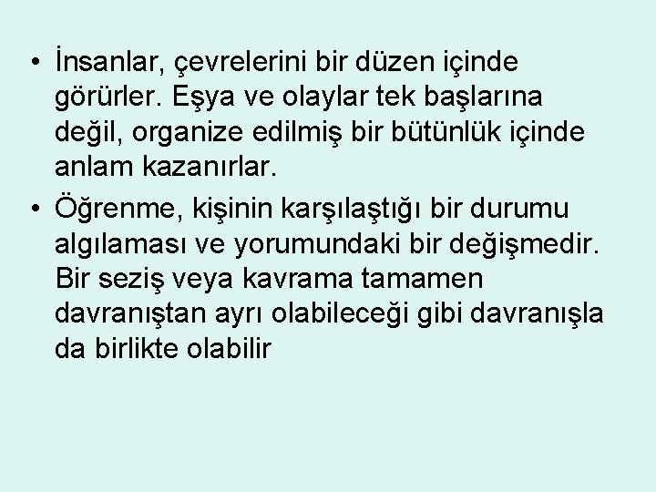  • İnsanlar, çevrelerini bir düzen içinde görürler. Eşya ve olaylar tek başlarına değil,