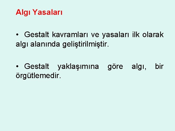 Algı Yasaları • Gestalt kavramları ve yasaları ilk olarak algı alanında geliştirilmiştir. • Gestalt