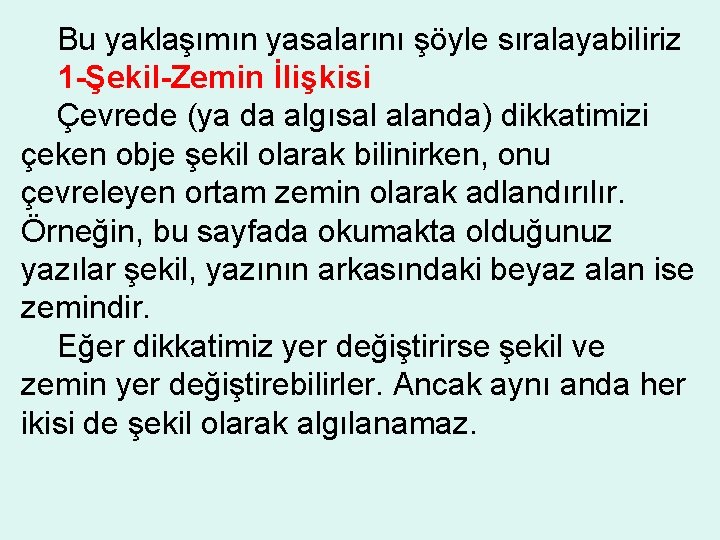 Bu yaklaşımın yasalarını şöyle sıralayabiliriz 1 -Şekil-Zemin İlişkisi Çevrede (ya da algısal alanda) dikkatimizi