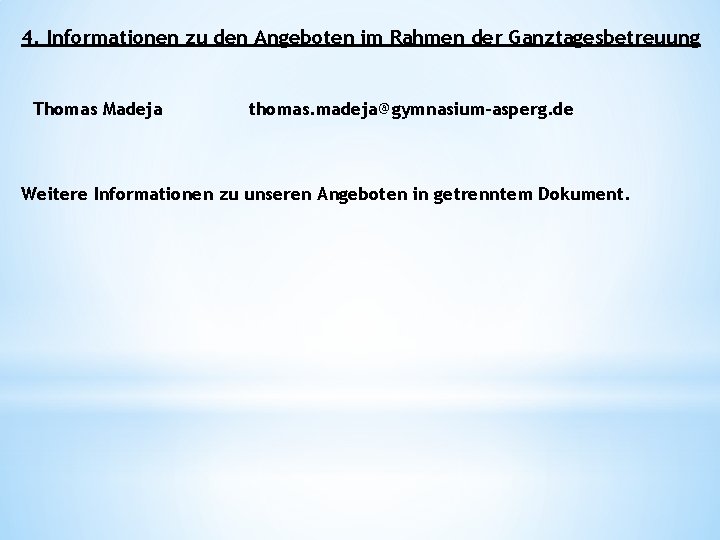 4. Informationen zu den Angeboten im Rahmen der Ganztagesbetreuung Thomas Madeja thomas. madeja@gymnasium-asperg. de