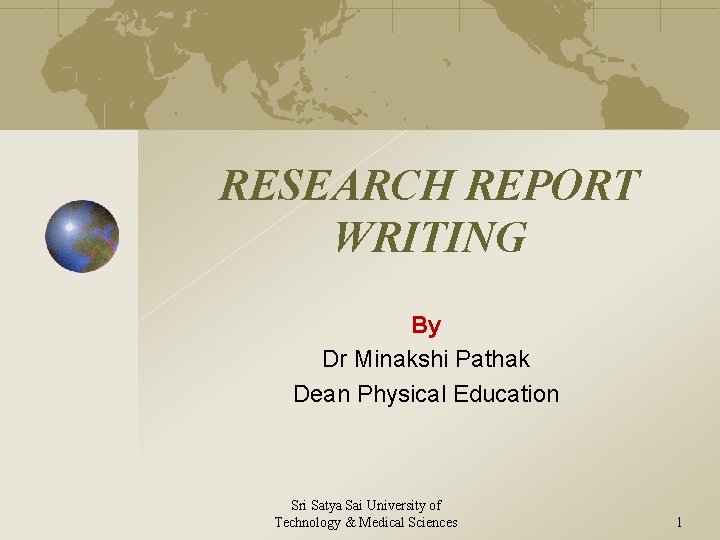 RESEARCH REPORT WRITING By Dr Minakshi Pathak Dean Physical Education Sri Satya Sai University