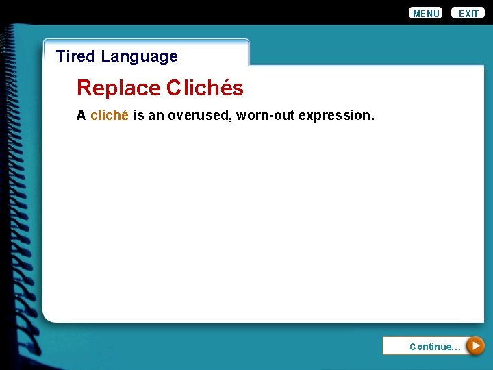 MENU EXIT Wordiness Tired Language Replace Clichés A cliché is an overused, worn-out expression.