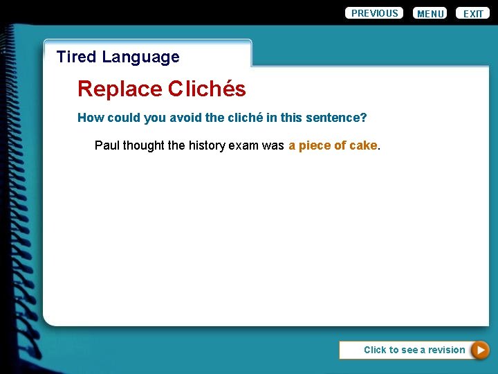 PREVIOUS MENU EXIT Wordiness Tired Language Replace Clichés How could you avoid the cliché