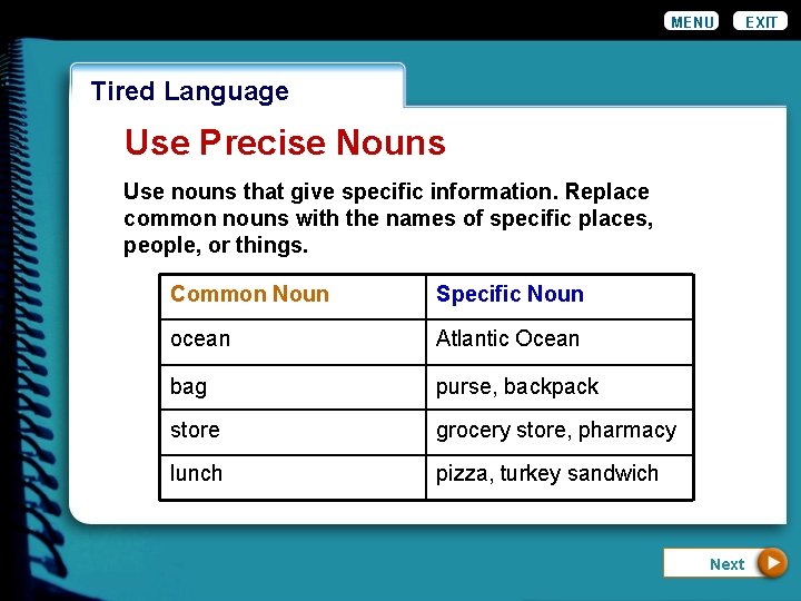 MENU Wordiness Tired Language Use Precise Nouns Use nouns that give specific information. Replace