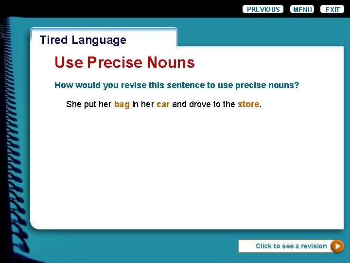 PREVIOUS MENU EXIT Wordiness Tired Language Use Precise Nouns How would you revise this