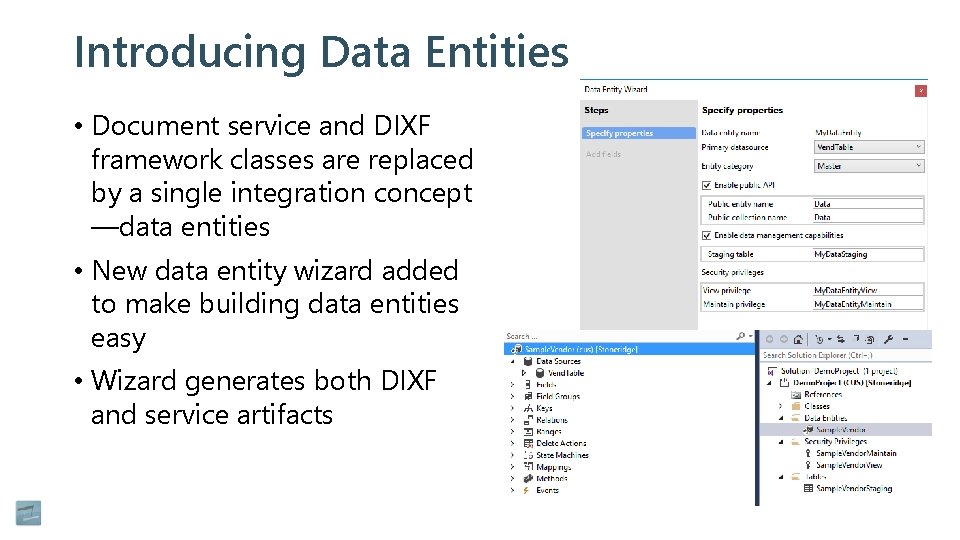 Introducing Data Entities • Document service and DIXF framework classes are replaced by a