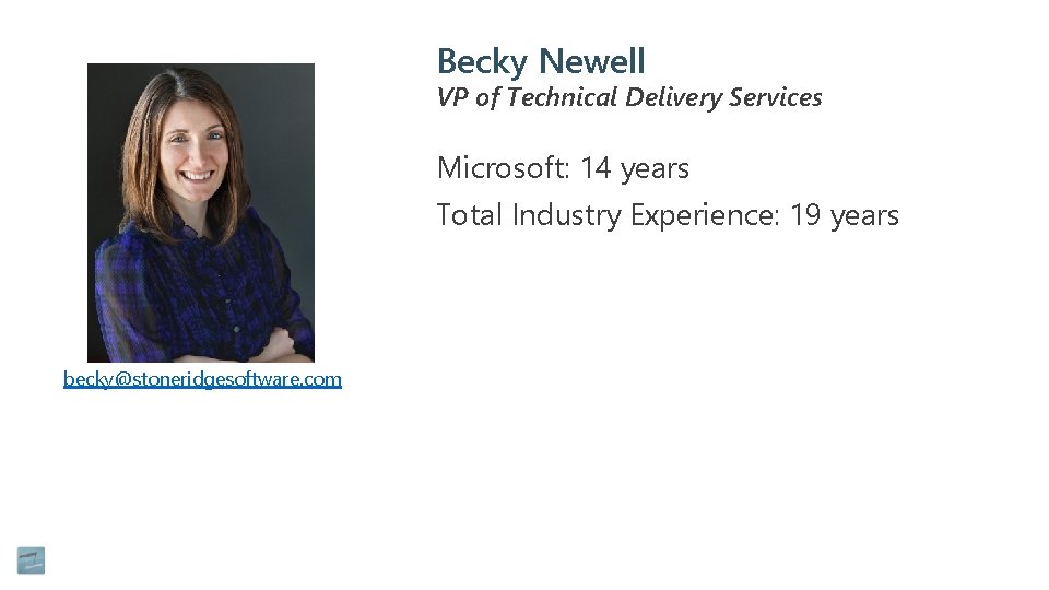 Becky Newell VP of Technical Delivery Services Microsoft: 14 years Total Industry Experience: 19
