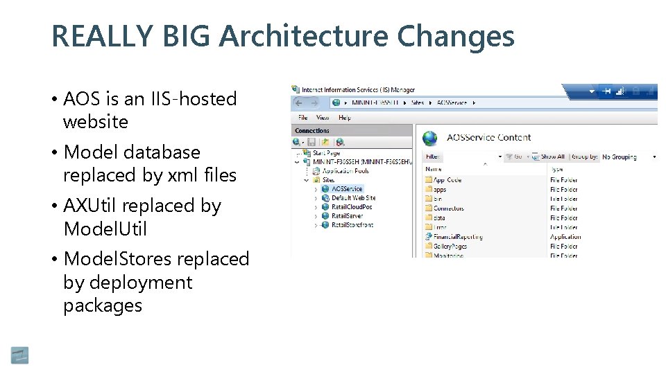 REALLY BIG Architecture Changes • AOS is an IIS-hosted website • Model database replaced