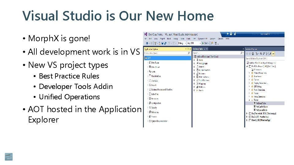 Visual Studio is Our New Home • Morph. X is gone! • All development