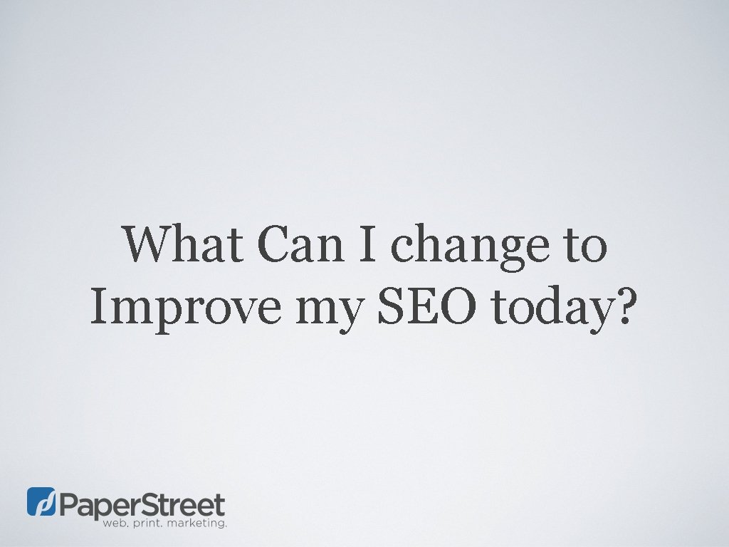 What Can I change to Improve my SEO today? 
