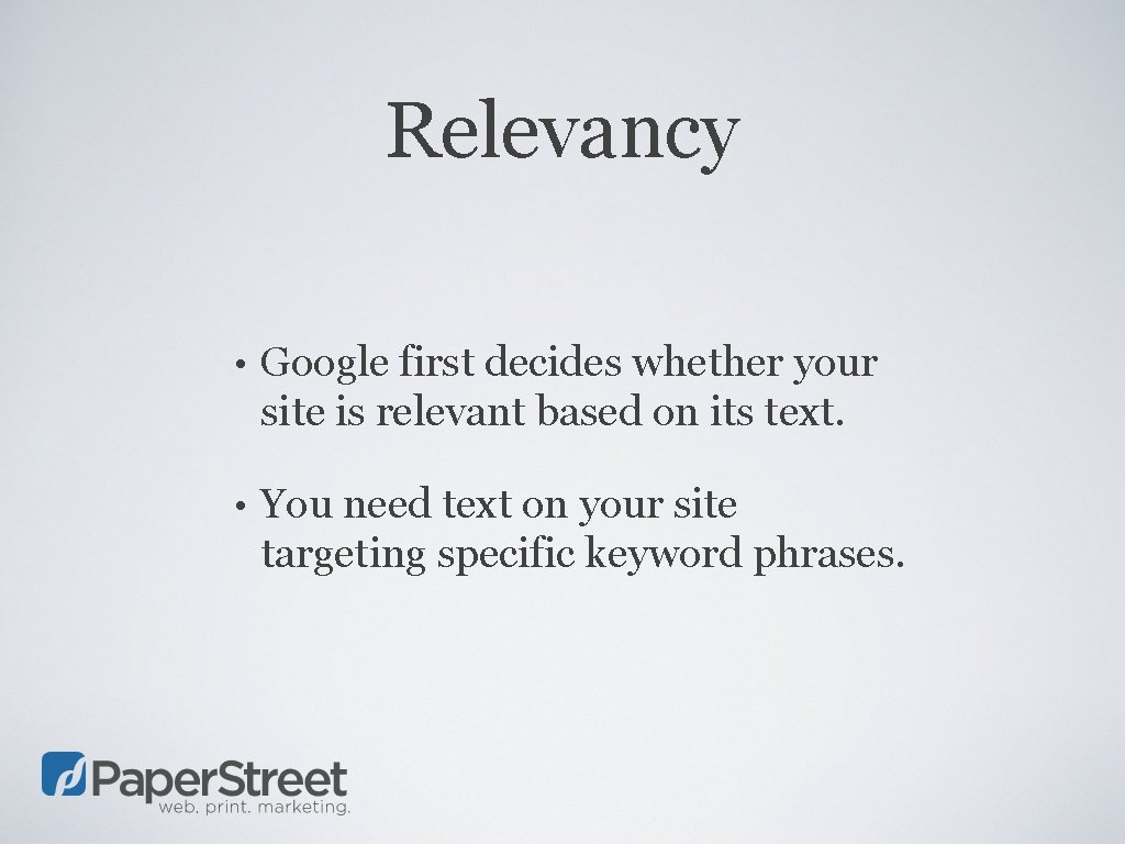 Relevancy • Google first decides whether your site is relevant based on its text.