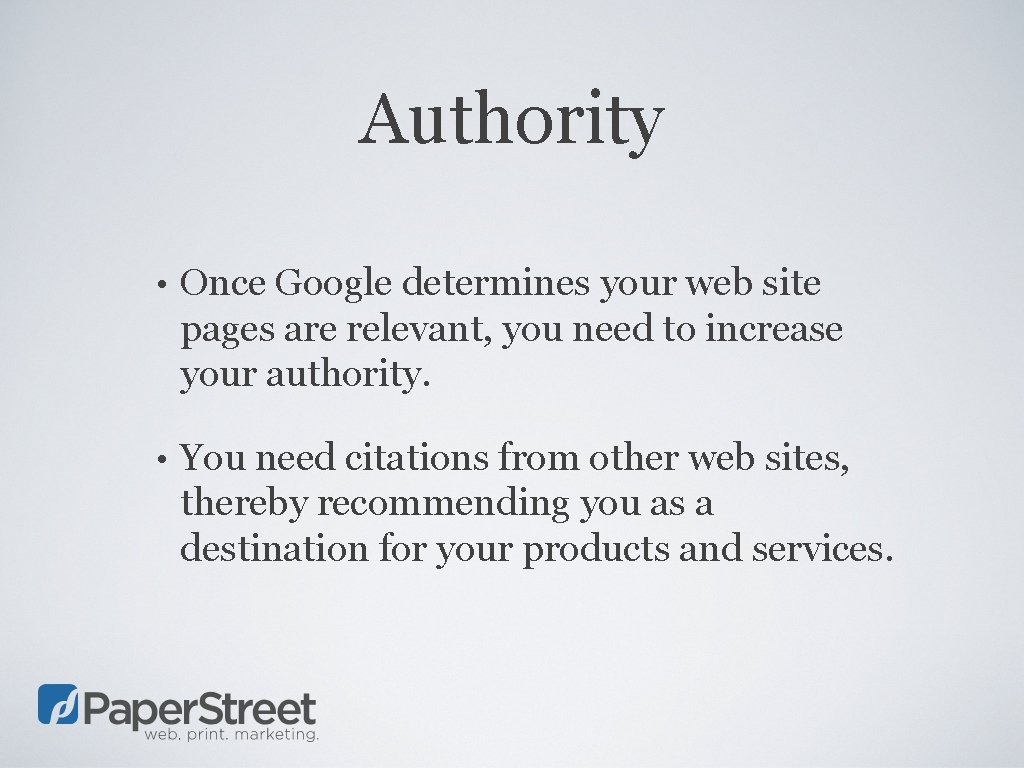 Authority • Once Google determines your web site pages are relevant, you need to