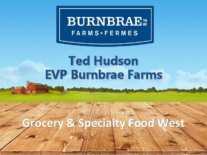 Ted Hudson EVP Burnbrae Farms Grocery & Specialty Food West 