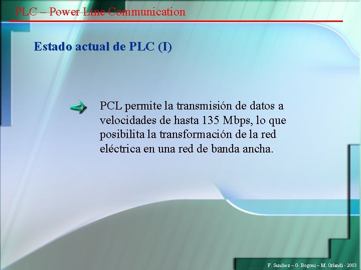 PLC – Power Line Communication Estado actual de PLC (I) PCL permite la transmisión