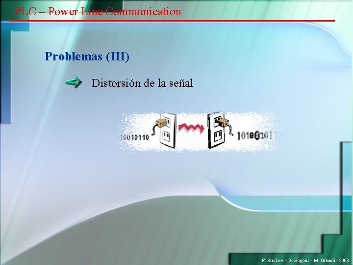 PLC – Power Line Communication Problemas (III) Distorsión de la señal F. Sanchez –