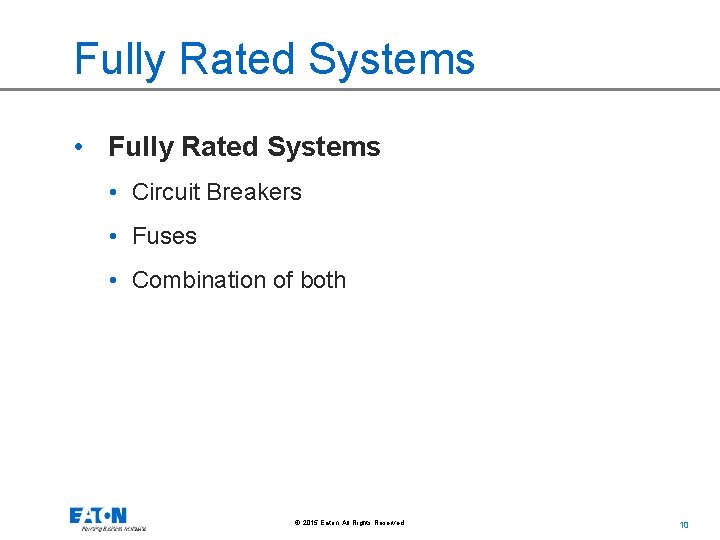 Fully Rated Systems • Circuit Breakers • Fuses • Combination of both © 2015