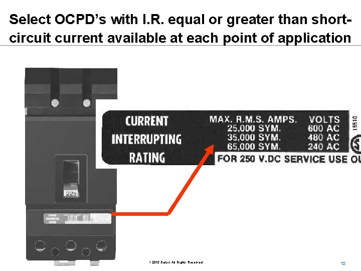 Select OCPD’s with I. R. equal or greater than shortcircuit current available at each