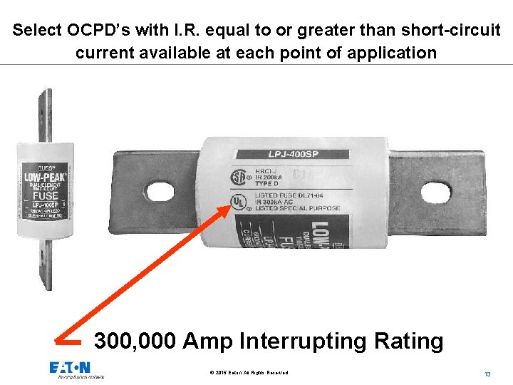 Select OCPD’s with I. R. equal to or greater than short-circuit current available at