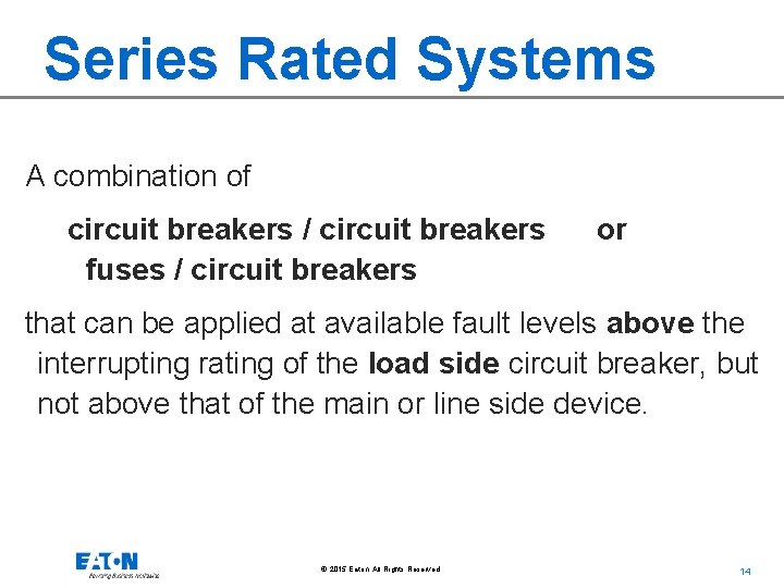 Series Rated Systems A combination of circuit breakers / circuit breakers fuses / circuit