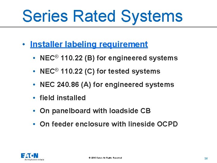 Series Rated Systems • Installer labeling requirement • NEC® 110. 22 (B) for engineered