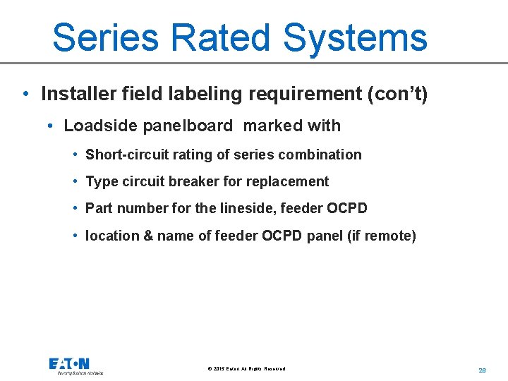 Series Rated Systems • Installer field labeling requirement (con’t) • Loadside panelboard marked with