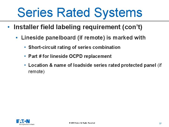 Series Rated Systems • Installer field labeling requirement (con’t) • Lineside panelboard (if remote)