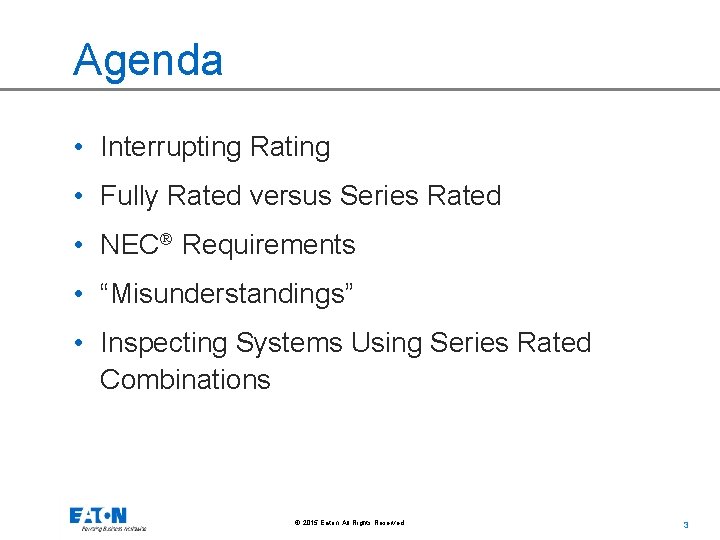 Agenda • Interrupting Rating • Fully Rated versus Series Rated • NEC Requirements •
