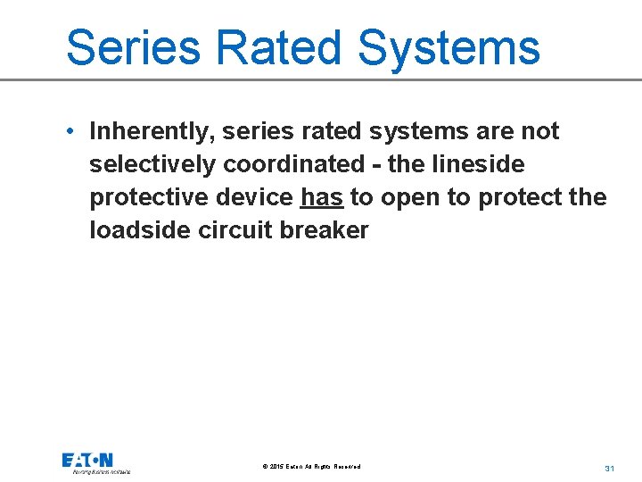 Series Rated Systems • Inherently, series rated systems are not selectively coordinated - the