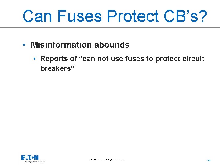 Can Fuses Protect CB’s? • Misinformation abounds • Reports of “can not use fuses