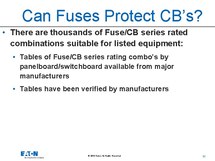 Can Fuses Protect CB’s? • There are thousands of Fuse/CB series rated combinations suitable