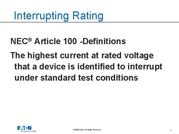 Interrupting Rating NEC® Article 100 -Definitions The highest current at rated voltage that a