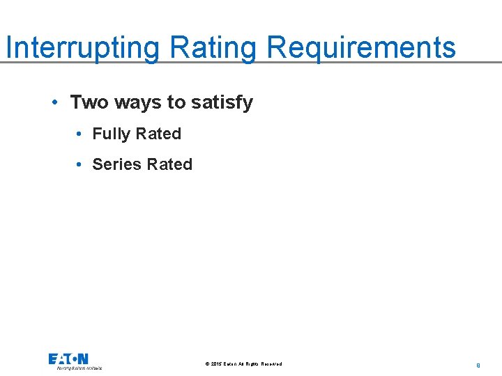 Interrupting Rating Requirements • Two ways to satisfy • Fully Rated • Series Rated