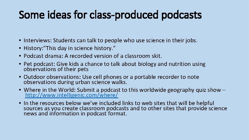 Some ideas for class-produced podcasts Interviews: Students can talk to people who use science