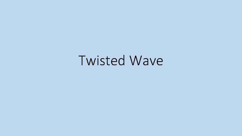 Twisted Wave 