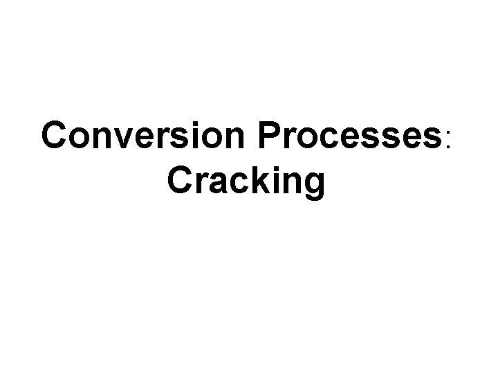 Conversion Processes: Cracking 