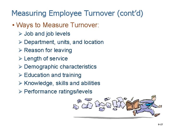 Measuring Employee Turnover (cont’d) • Ways to Measure Turnover: Ø Job and job levels