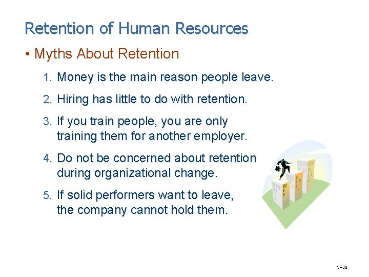 Retention of Human Resources • Myths About Retention 1. Money is the main reason
