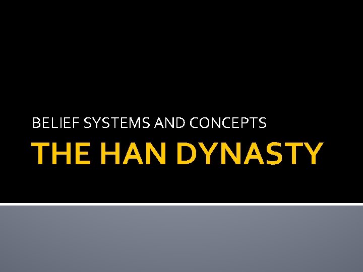 BELIEF SYSTEMS AND CONCEPTS THE HAN DYNASTY 
