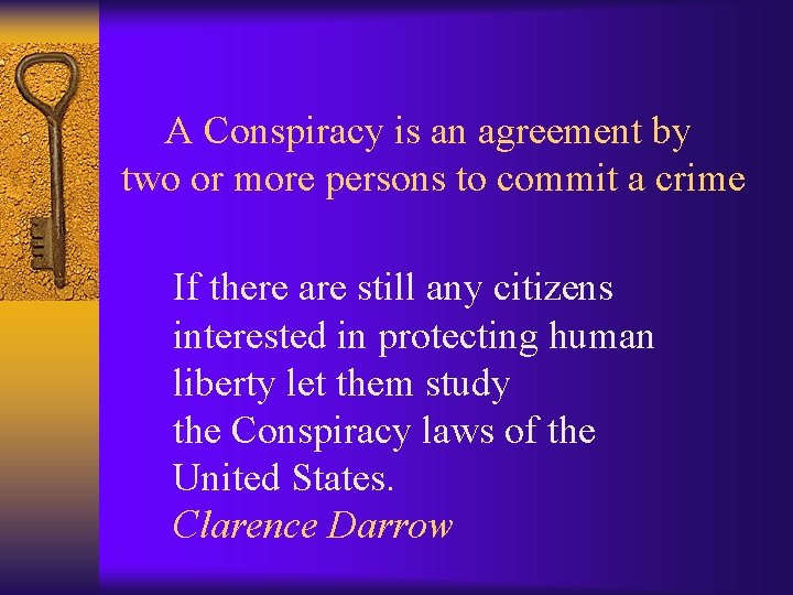 A Conspiracy is an agreement by two or more persons to commit a crime
