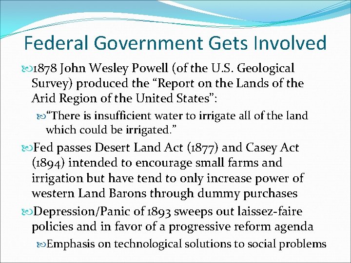 Federal Government Gets Involved 1878 John Wesley Powell (of the U. S. Geological Survey)