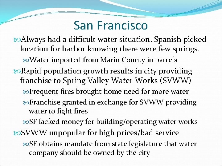 San Francisco Always had a difficult water situation. Spanish picked location for harbor knowing