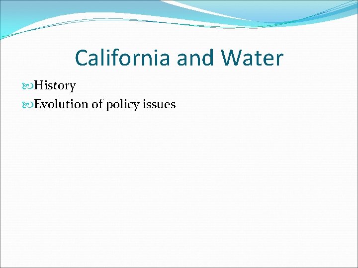 California and Water History Evolution of policy issues 