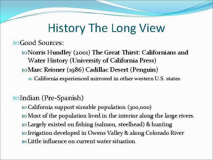 History The Long View Good Sources: Norris Hundley (2001) The Great Thirst: Californians and