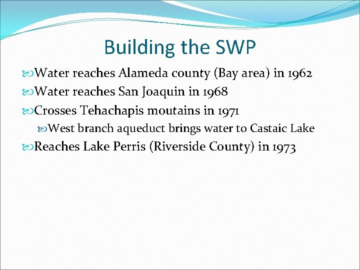 Building the SWP Water reaches Alameda county (Bay area) in 1962 Water reaches San